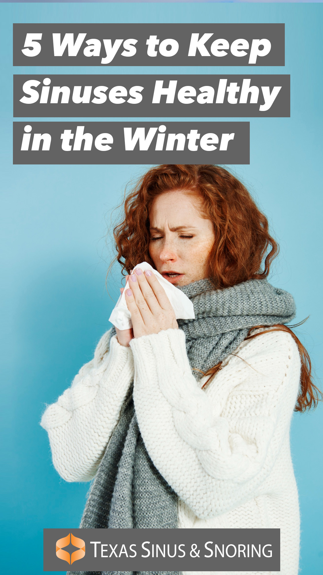5 Ways to Keep Sinuses Health in the Winter - From Texas Sinus and Snoring - Woman blows nose while wearing scarf and sweater